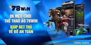 6 Mẹo Chơi Thể Thao Ảo 78Win Giúp Bet Thủ Về Bờ An Toàn