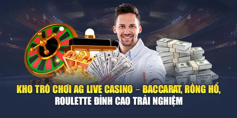 Kho trò chơi AG Live Casino – Baccarat, Rồng Hổ, Roulette đỉnh cao trải nghiệm