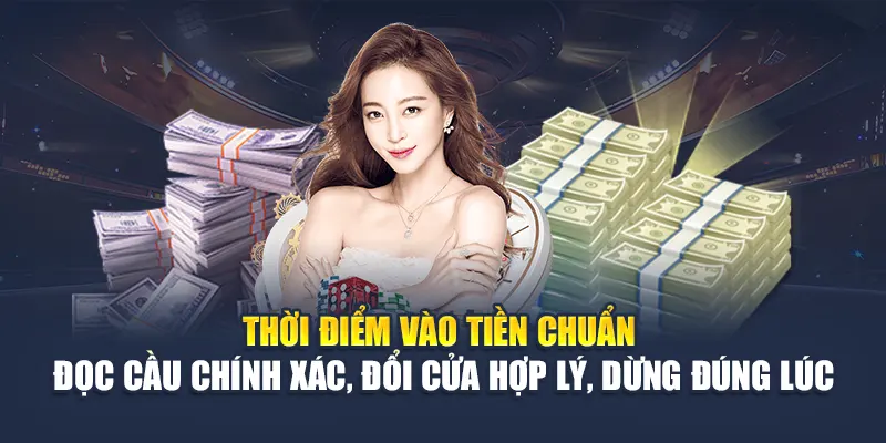 Thời điểm vào tiền chuẩn – Đọc cầu chính xác, đổi cửa hợp lý, dừng đúng lúc