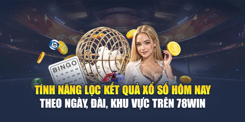 Tính năng lọc kết quả xổ số hôm nay theo ngày, đài, khu vực trên 78WIN