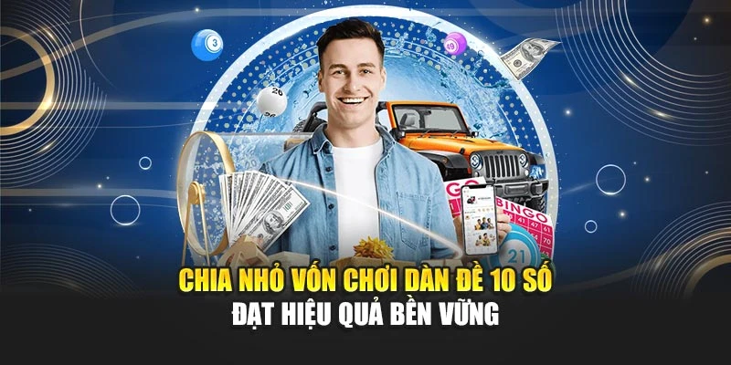 Chia nhỏ vốn chơi dàn đề 10 số đạt hiệu quả bền vững